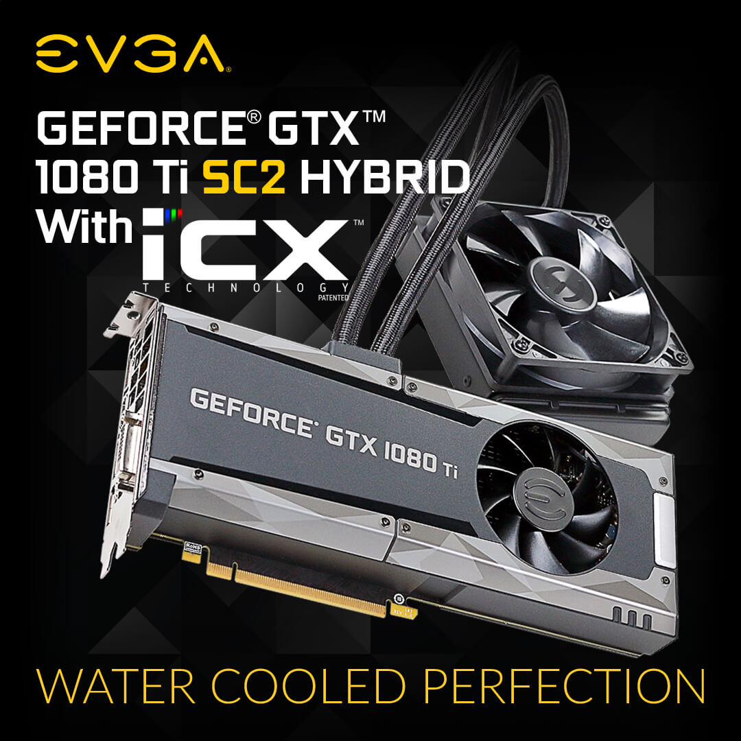 Introducing the EVGA GeForce GTX 1080 Ti SC2 HYBRID with iCX