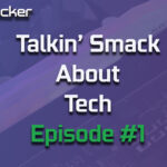 Talking Smack about Tech Episode #1