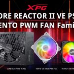 XPG Launches Core Reactor II VE PSU and Vento PWM Fans